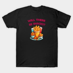 Will There Be Snacks T-Shirt